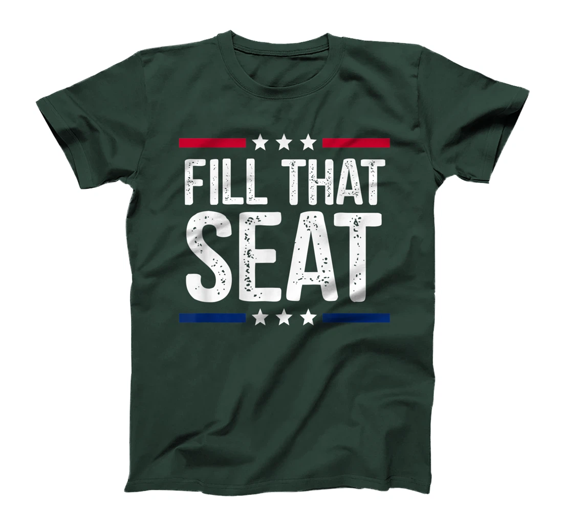fill that seat t shirt funny trump gifts T-Shirt