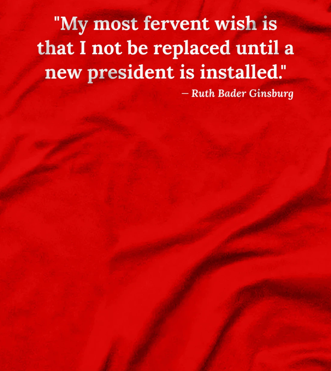 Ruth Bader Ginsburg Quote RBG Political Anti Trump Notorious T-Shirt