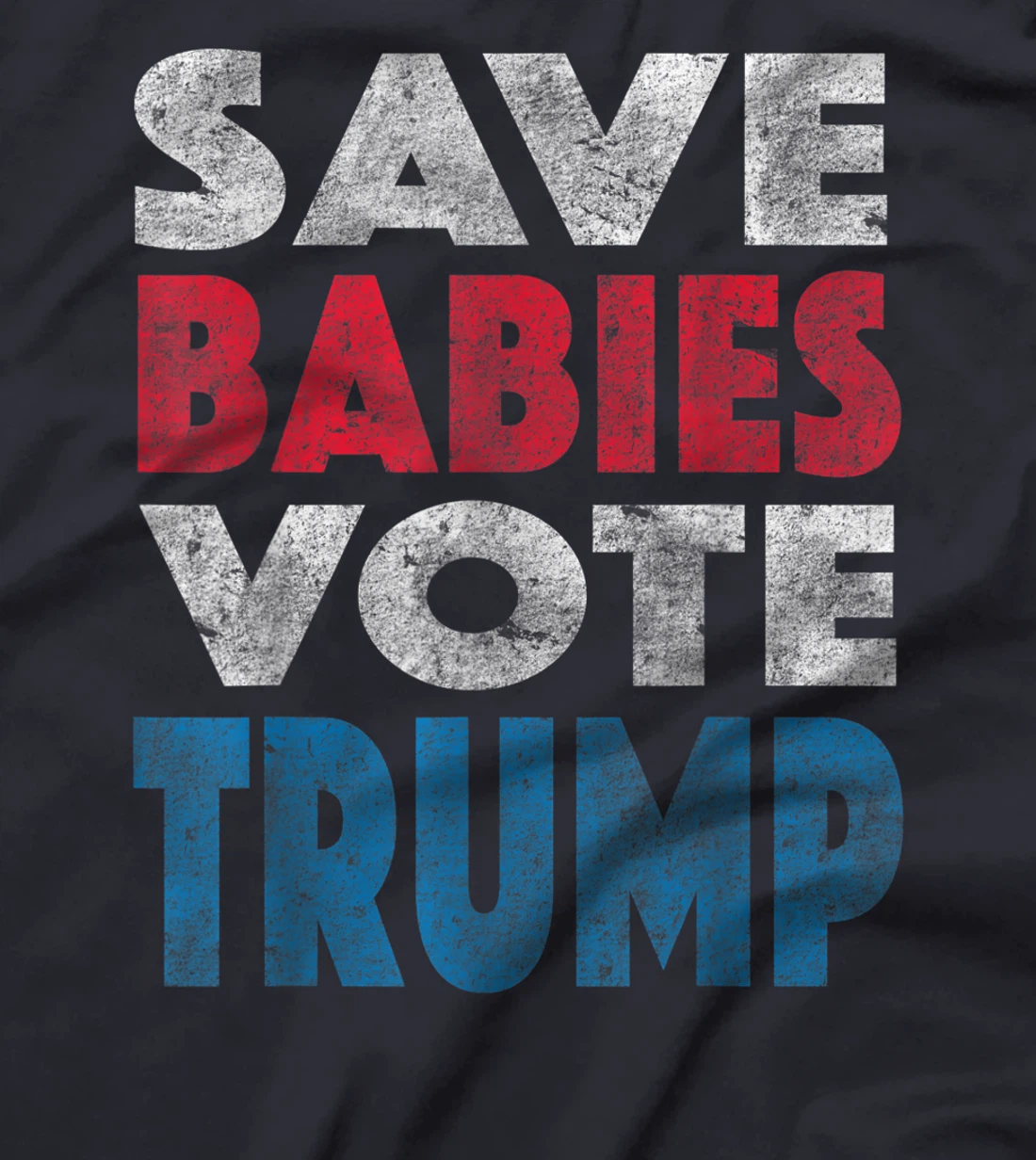 Save Babies Vote Trump Political Pro-Life Vintage Grunge T-Shirt