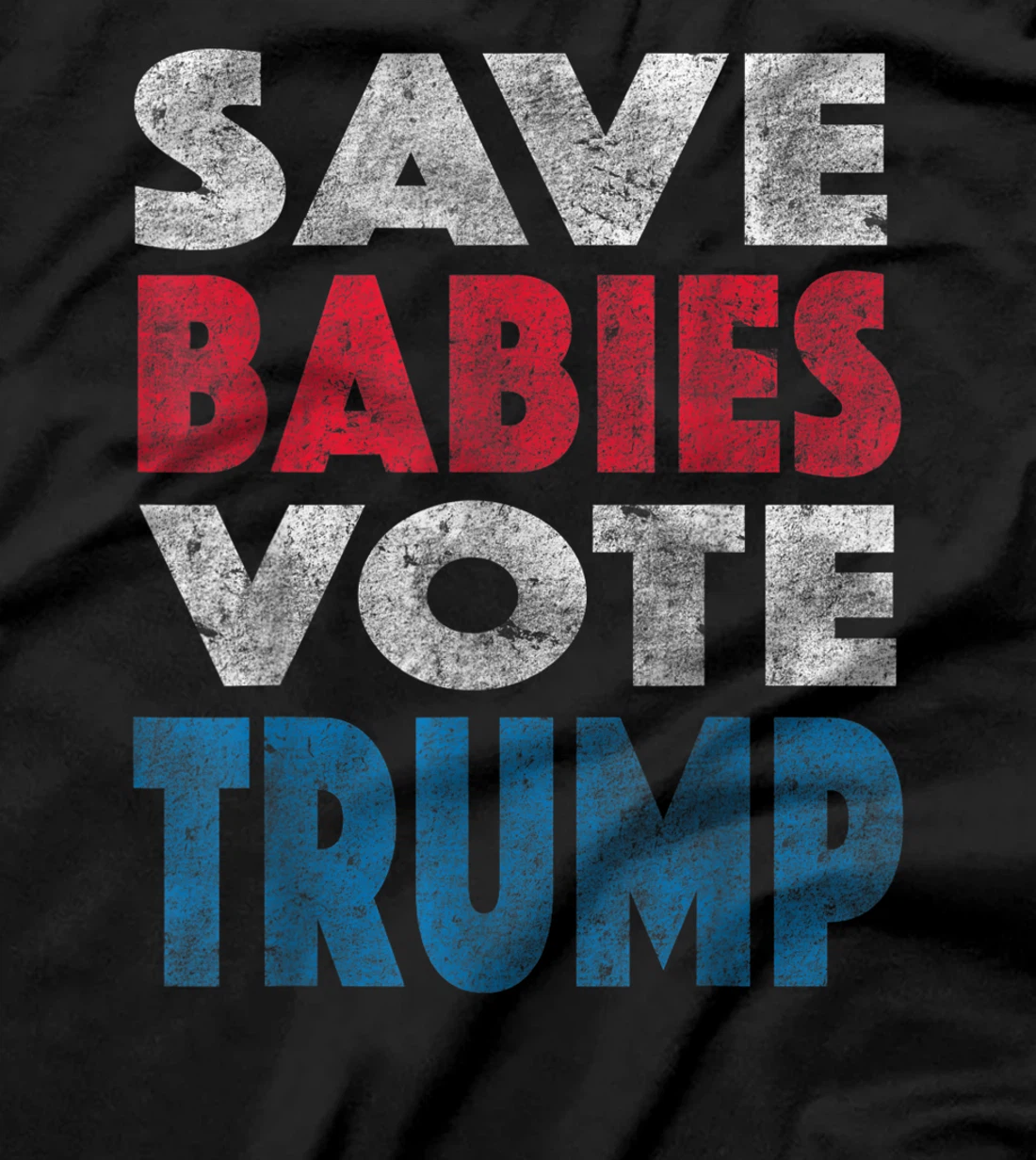 Save Babies Vote Trump Political Pro-Life Vintage Grunge T-Shirt