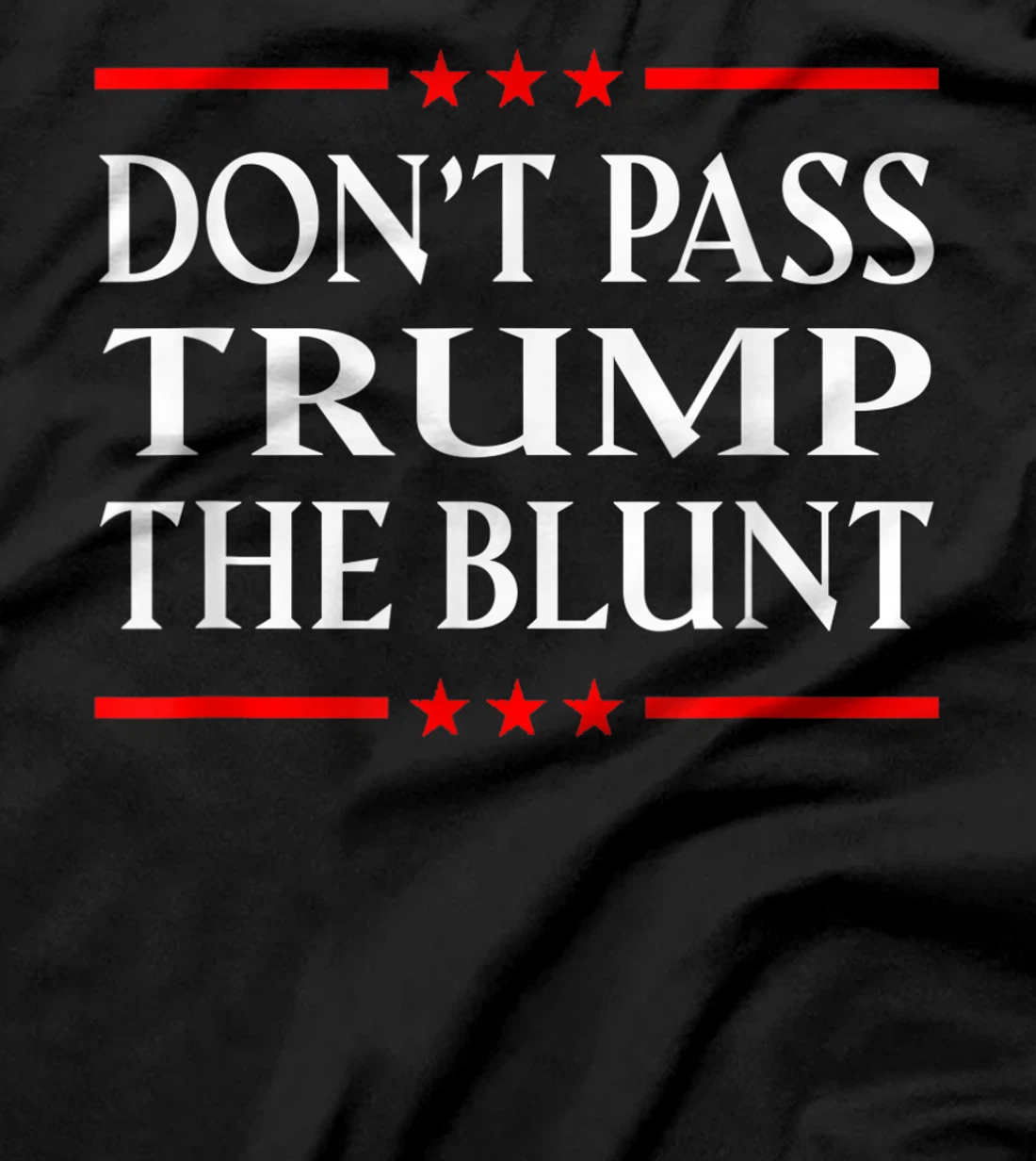 Anti Trump Don't Pass Trump the Blunt Liberal Stoner T-Shirt