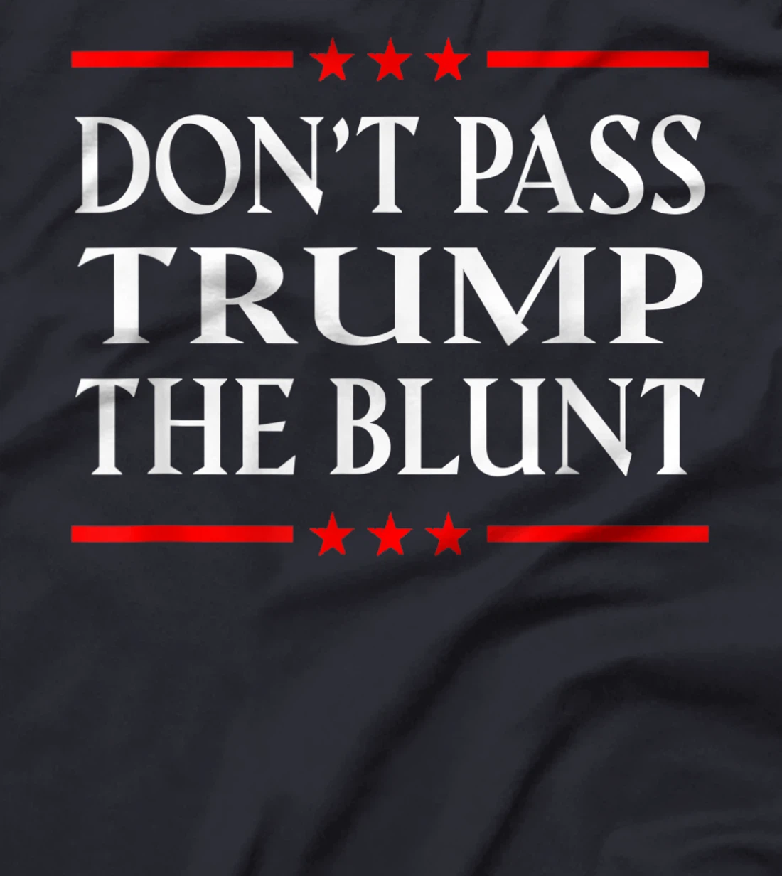Anti Trump Don't Pass Trump the Blunt Liberal Stoner T-Shirt