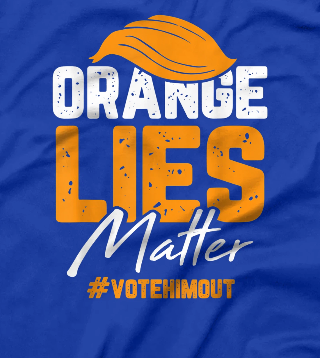 Anti Trump Orange Lies Matter Vote Him out Democrat Gifts T-Shirt
