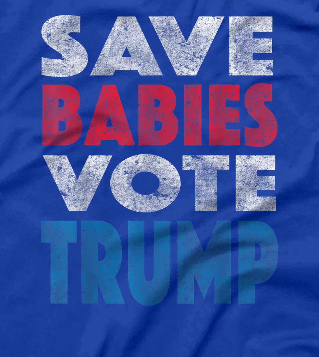Save Babies Vote Trump Political Pro-Life Vintage Grunge T-Shirt