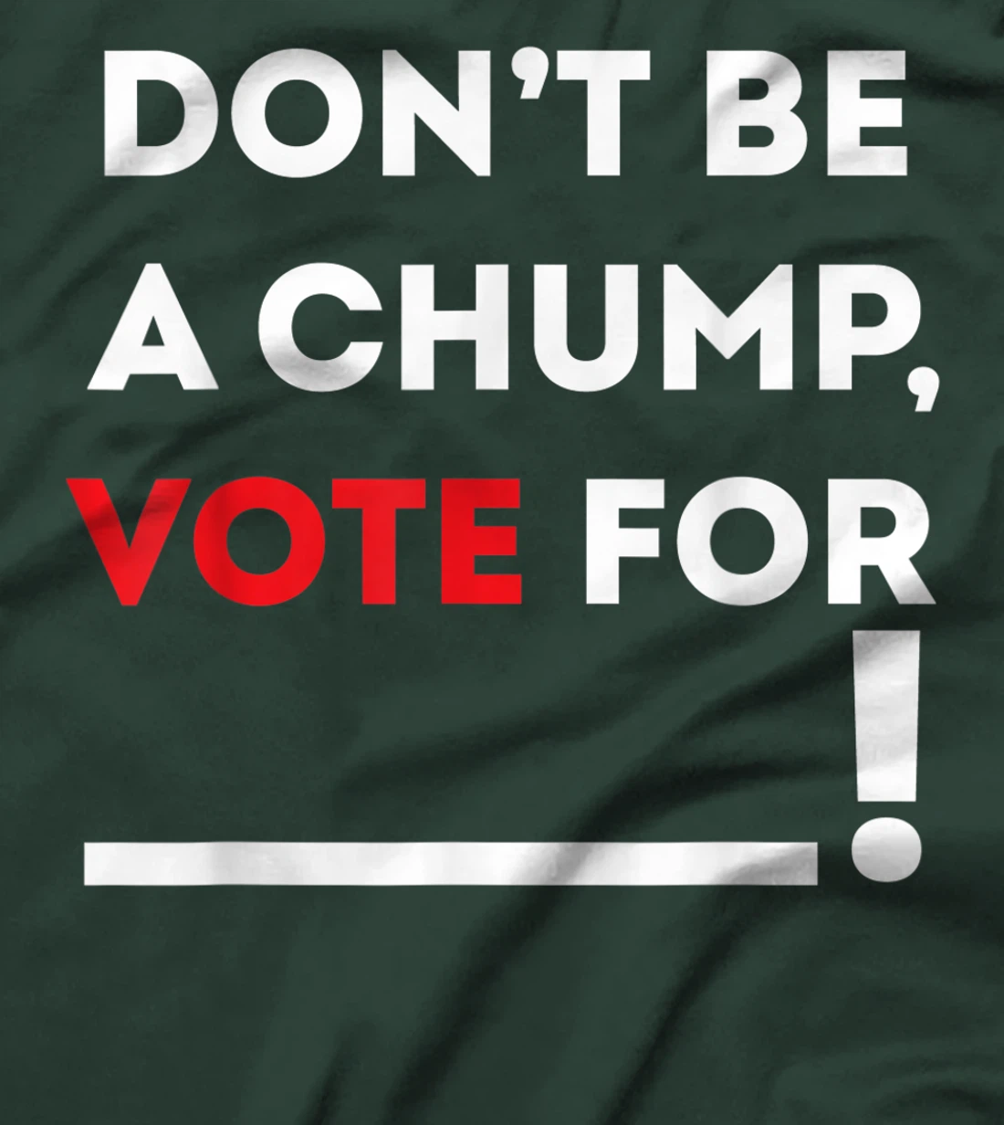 Don't be a Chump, Vote for ___ / Funny Vote Trump T-Shirt