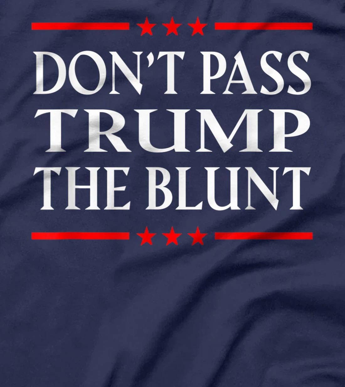 Anti Trump Don't Pass Trump the Blunt Liberal Stoner T-Shirt