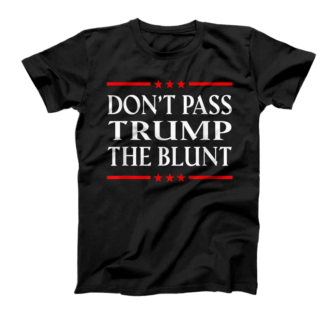 Anti Trump Don't Pass Trump the Blunt Liberal Stoner T-Shirt