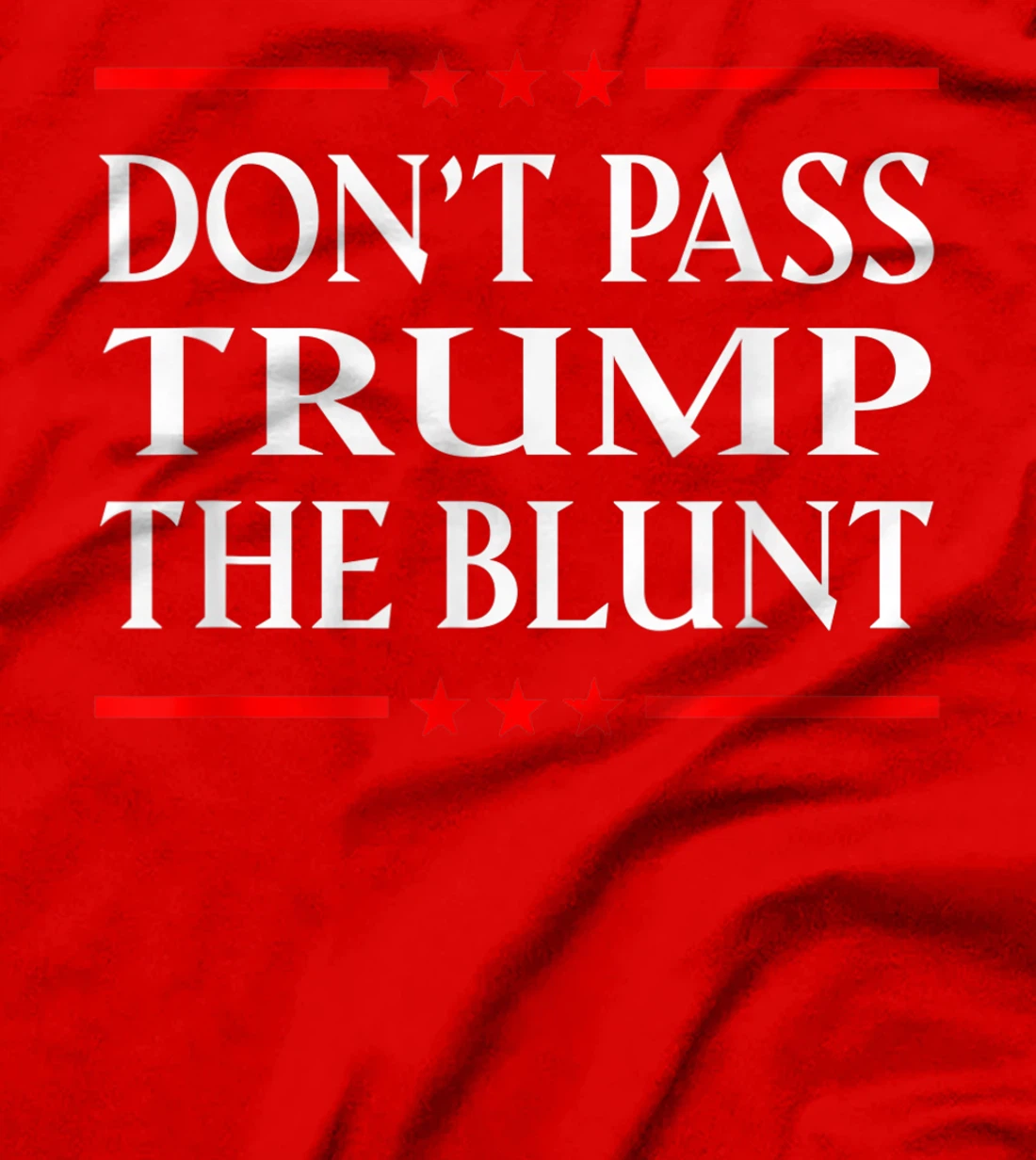 Anti Trump Don't Pass Trump the Blunt Liberal Stoner T-Shirt