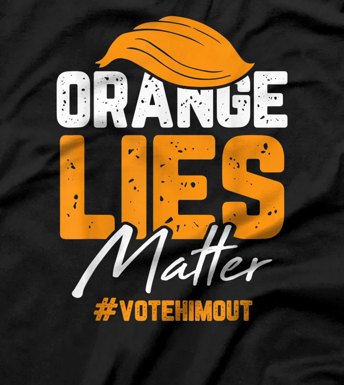 Anti Trump Orange Lies Matter Vote Him out Democrat Gifts T-Shirt