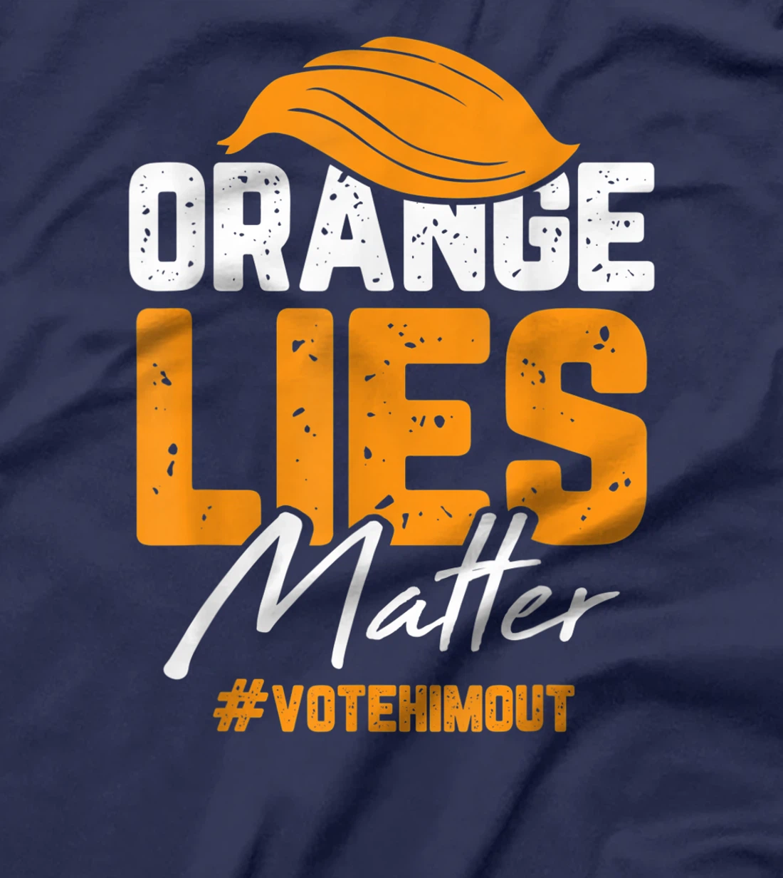 Anti Trump Orange Lies Matter Vote Him out Democrat Gifts T-Shirt