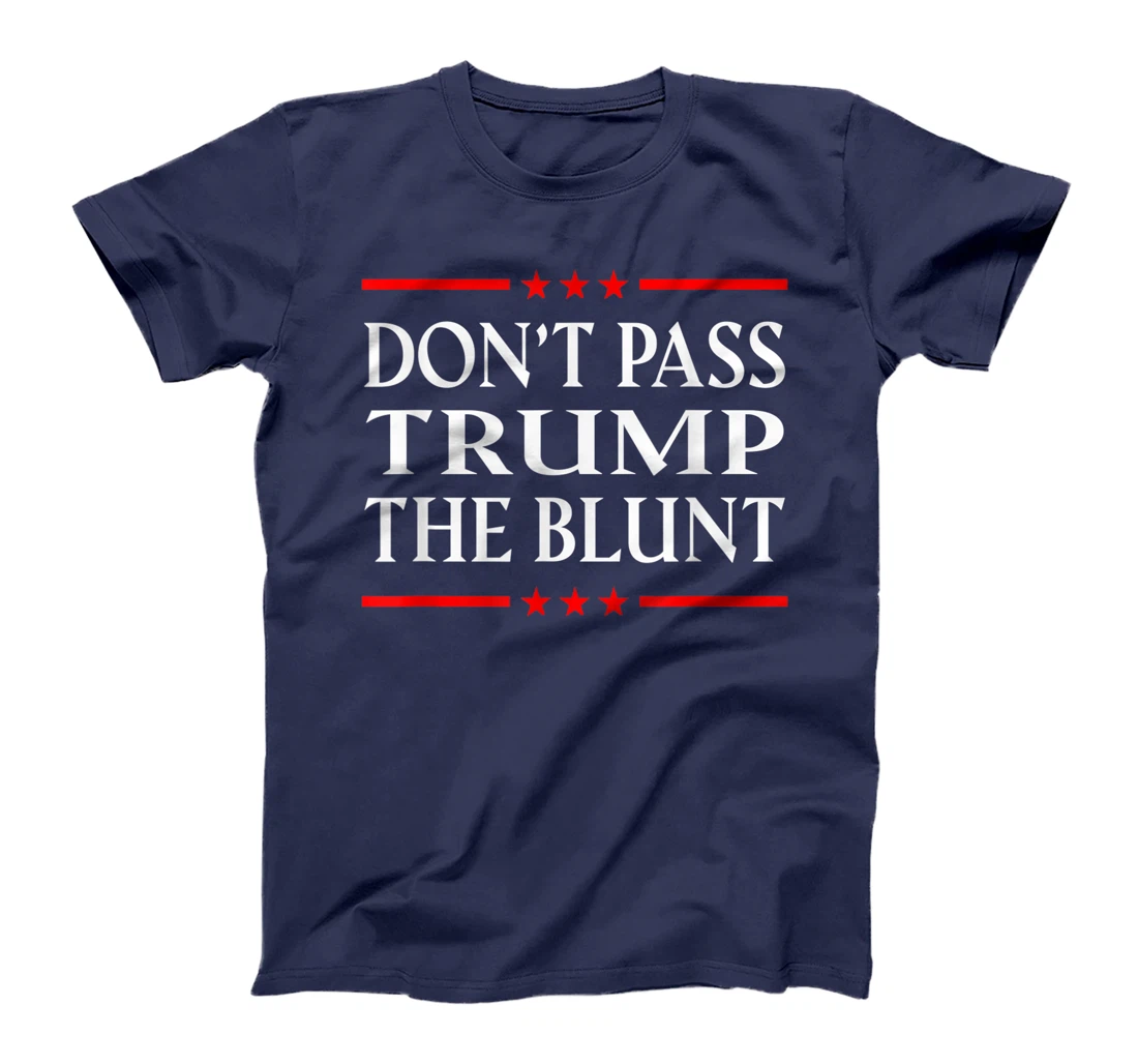 Anti Trump Don't Pass Trump the Blunt Liberal Stoner T-Shirt