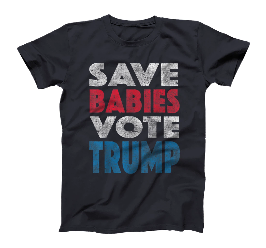 Save Babies Vote Trump Political Pro-Life Vintage Grunge T-Shirt