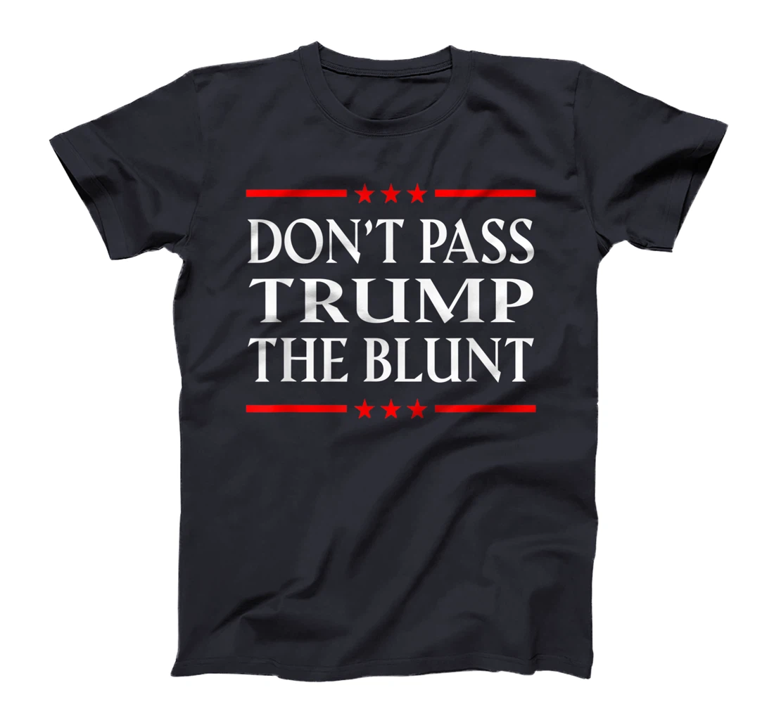 Anti Trump Don't Pass Trump the Blunt Liberal Stoner T-Shirt