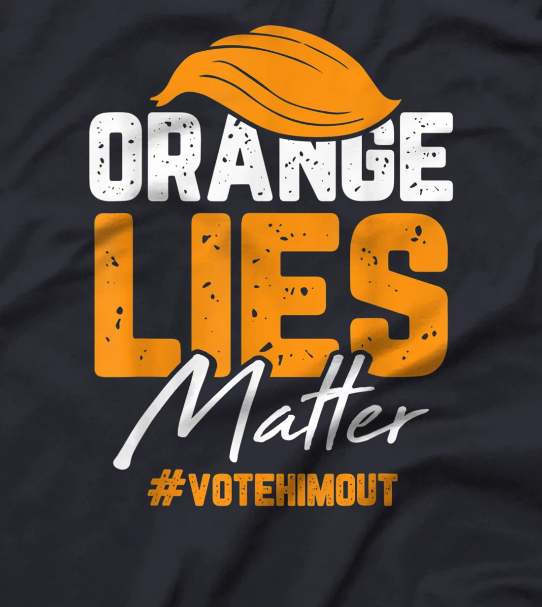 Anti Trump Orange Lies Matter Vote Him out Democrat Gifts T-Shirt