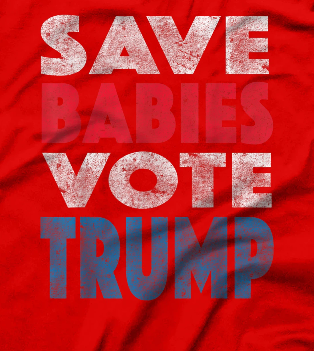 Save Babies Vote Trump Political Pro-Life Vintage Grunge T-Shirt