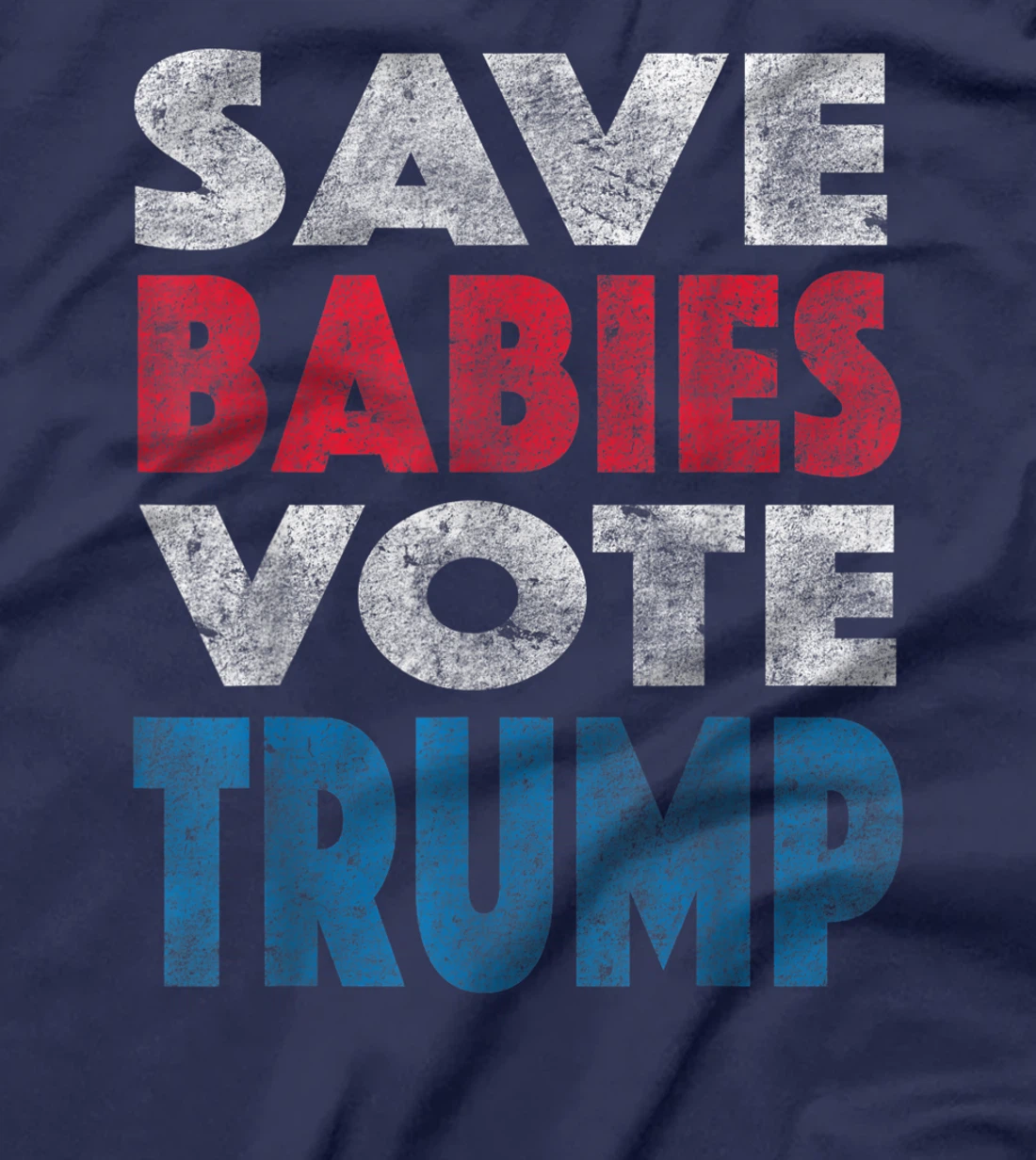 Save Babies Vote Trump Political Pro-Life Vintage Grunge T-Shirt