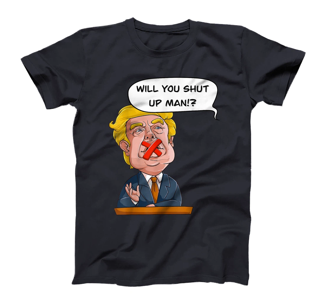 Will you shut up man Trump Biden Debate Comic Interruption T-Shirt