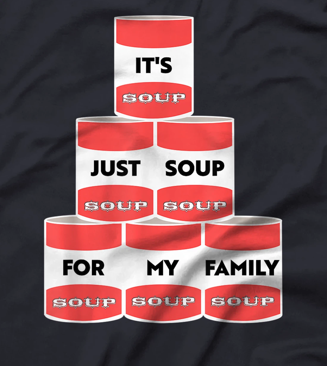 It's Just Soup For My Family Trump Protester Cans T-Shirt