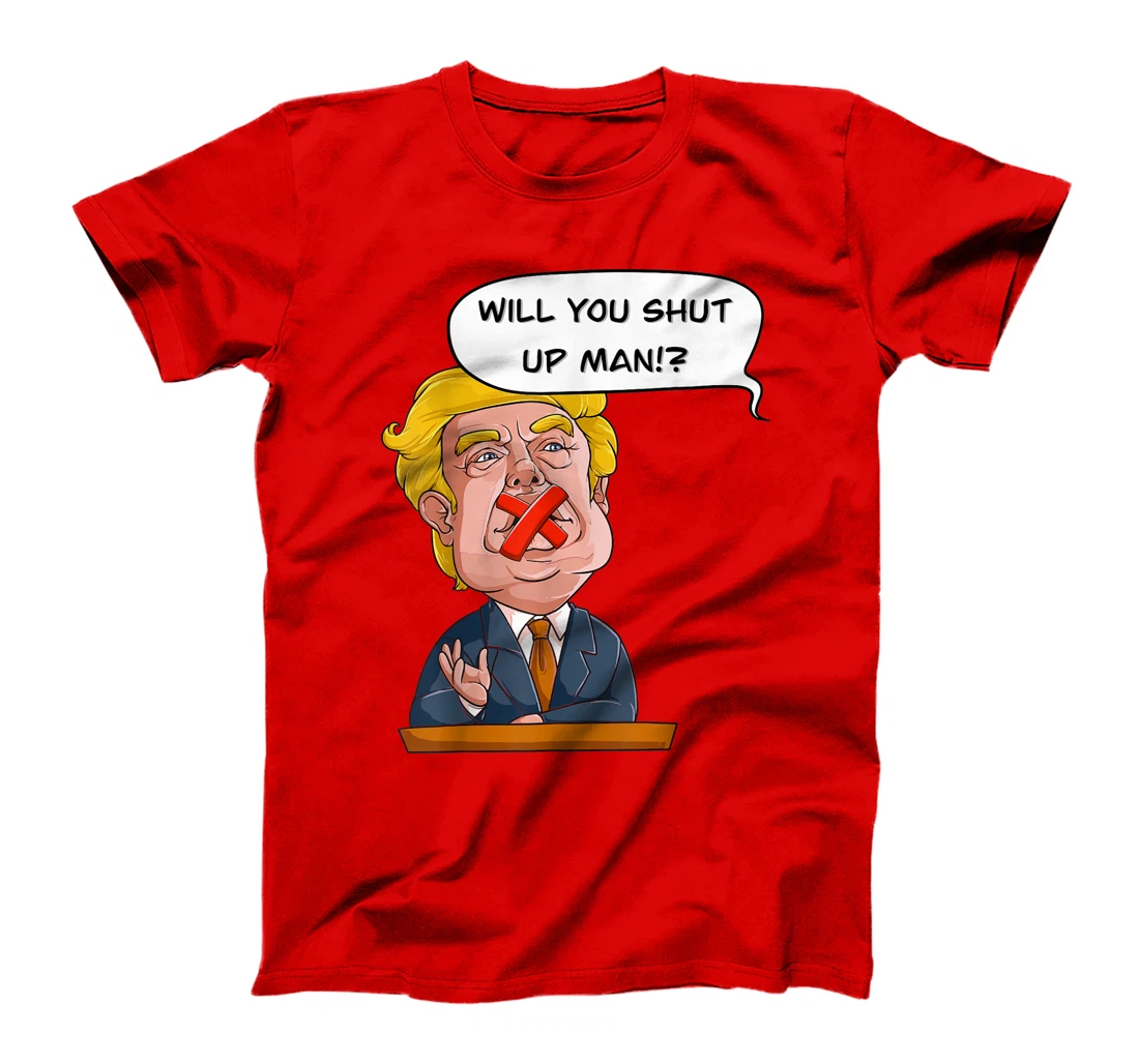 Will you shut up man Trump Biden Debate Comic Interruption T-Shirt