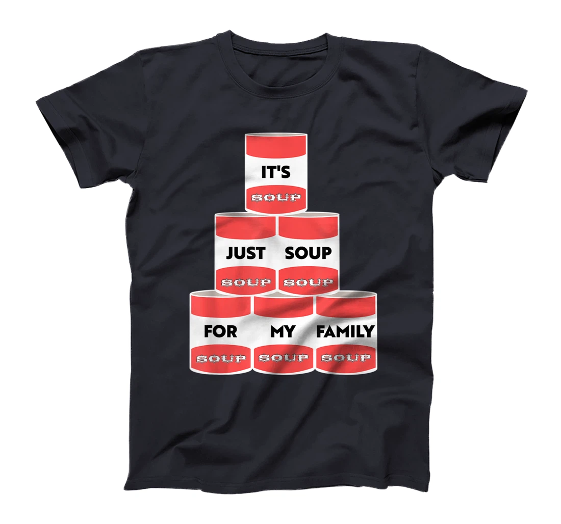 It's Just Soup For My Family Trump Protester Cans T-Shirt