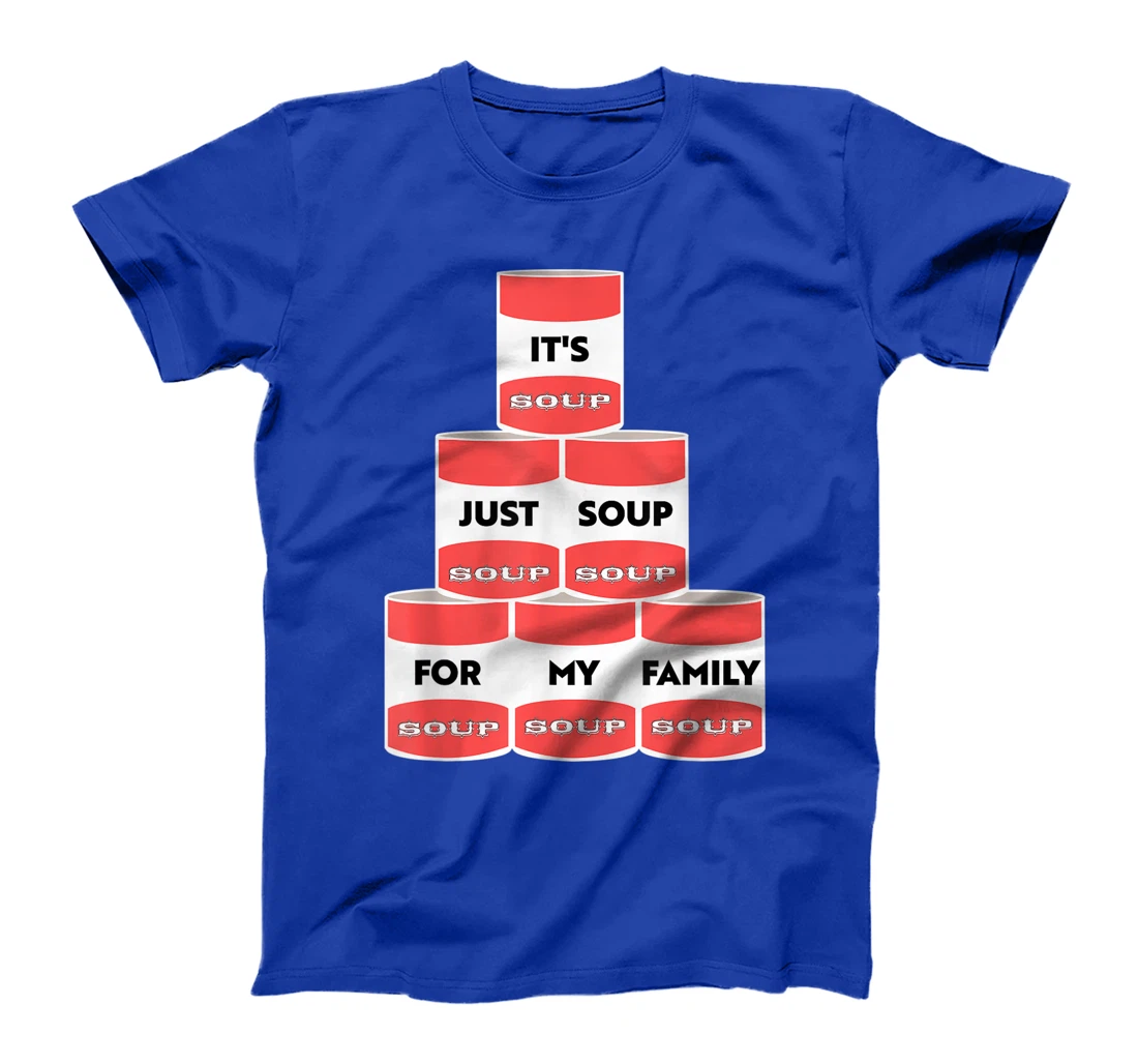 It's Just Soup For My Family Trump Protester Cans T-Shirt