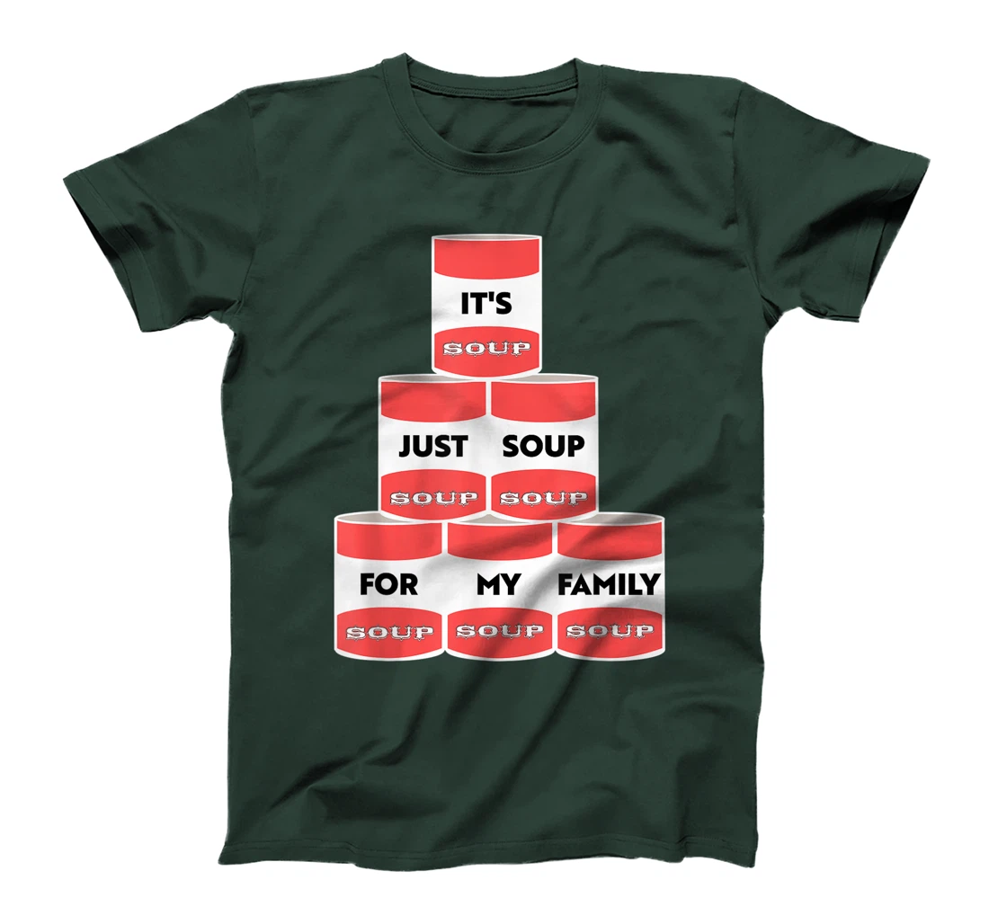 It's Just Soup For My Family Trump Protester Cans T-Shirt