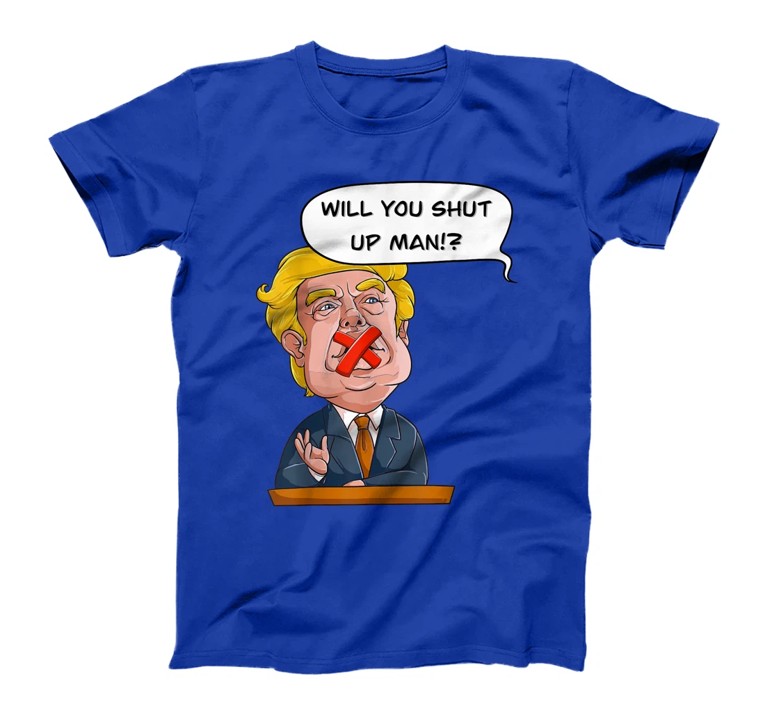 Will you shut up man Trump Biden Debate Comic Interruption T-Shirt