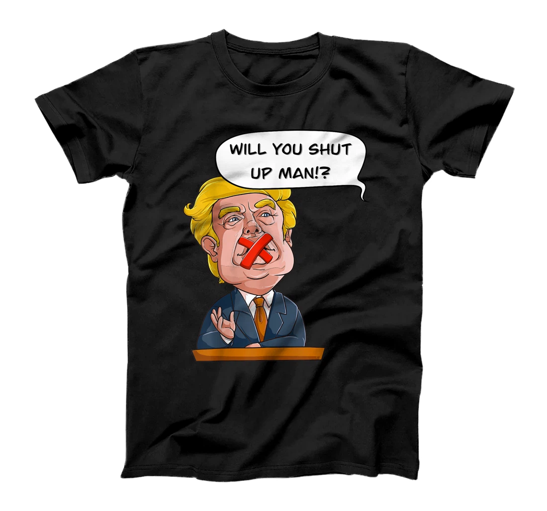 Will you shut up man Trump Biden Debate Comic Interruption T-Shirt