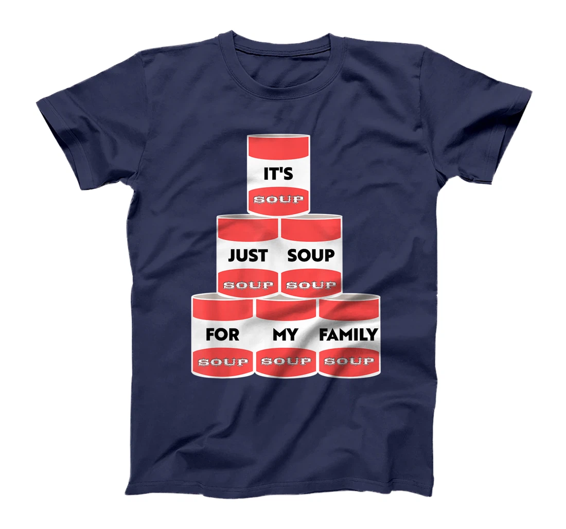 It's Just Soup For My Family Trump Protester Cans T-Shirt