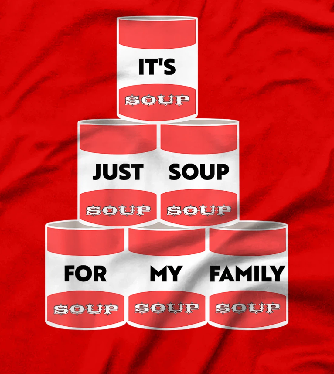 It's Just Soup For My Family Trump Protester Cans T-Shirt