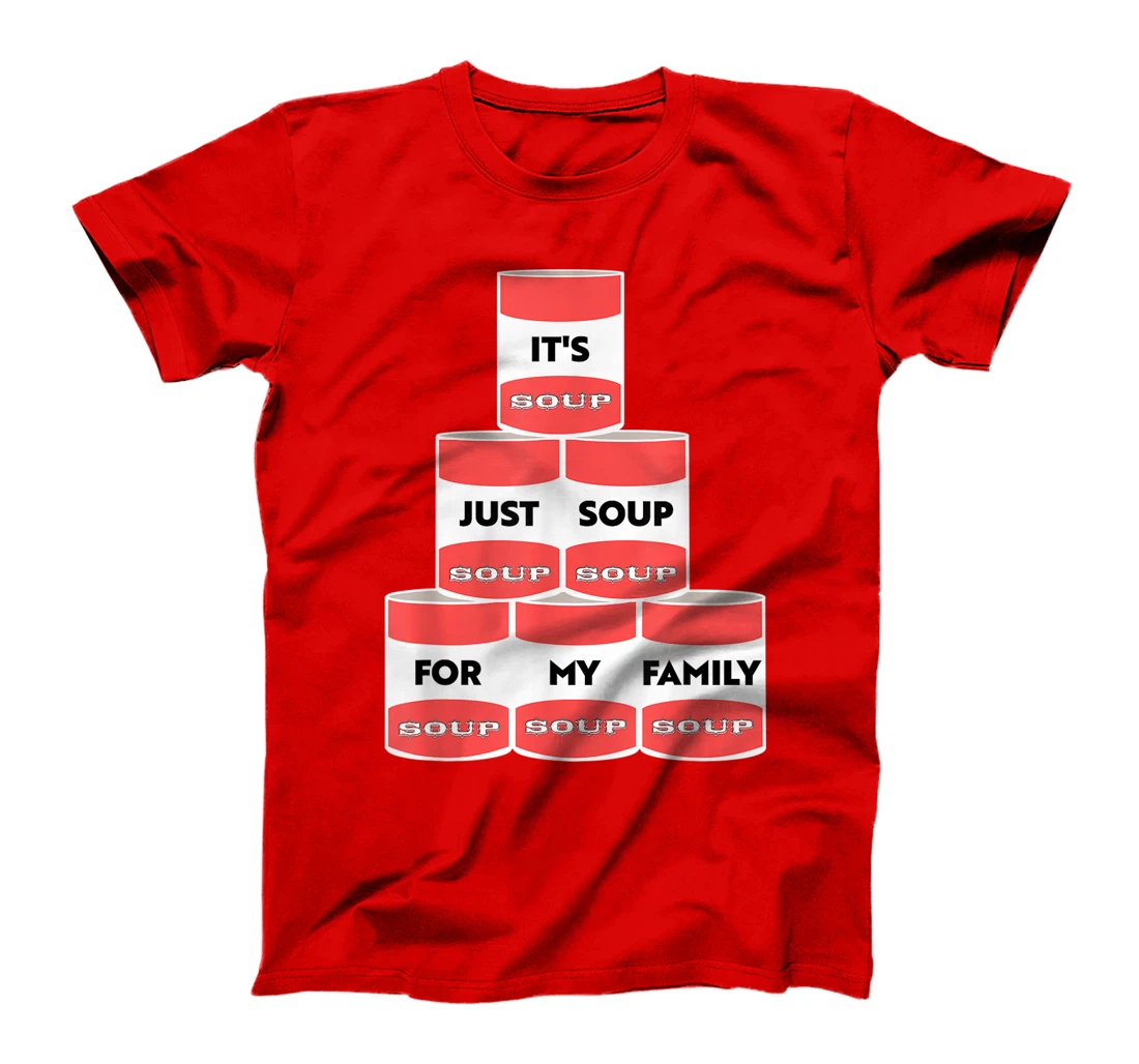 It's Just Soup For My Family Trump Protester Cans T-Shirt