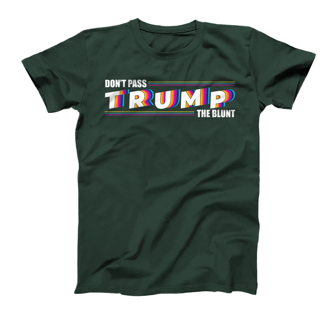 Don't Pass Trump the Blunt Anti-Trump Quote Stoner Gift T-Shirt