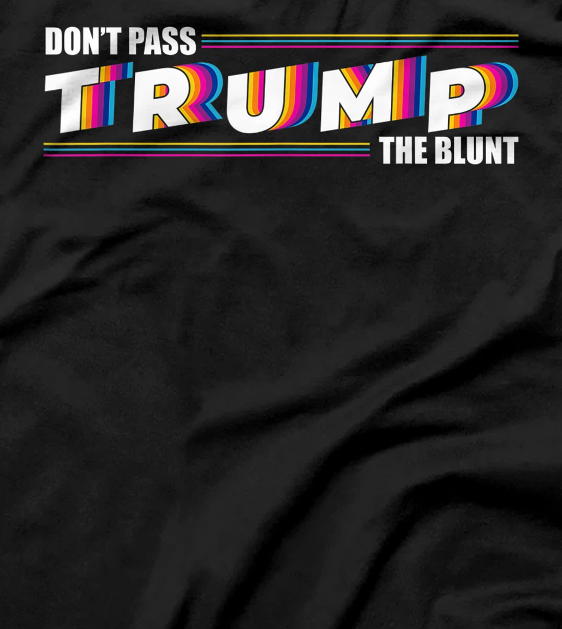 Don't Pass Trump the Blunt Anti-Trump Quote Stoner Gift T-Shirt