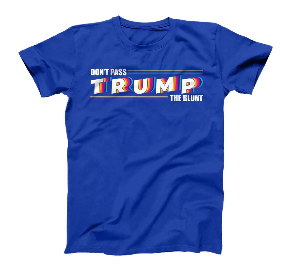 Don't Pass Trump the Blunt Anti-Trump Quote Stoner Gift T-Shirt