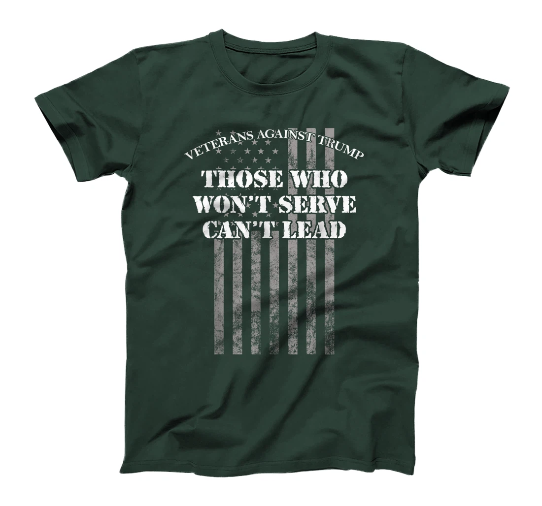 Veterans Against Trump, Those Who Won't Serve Can't Lead T-Shirt