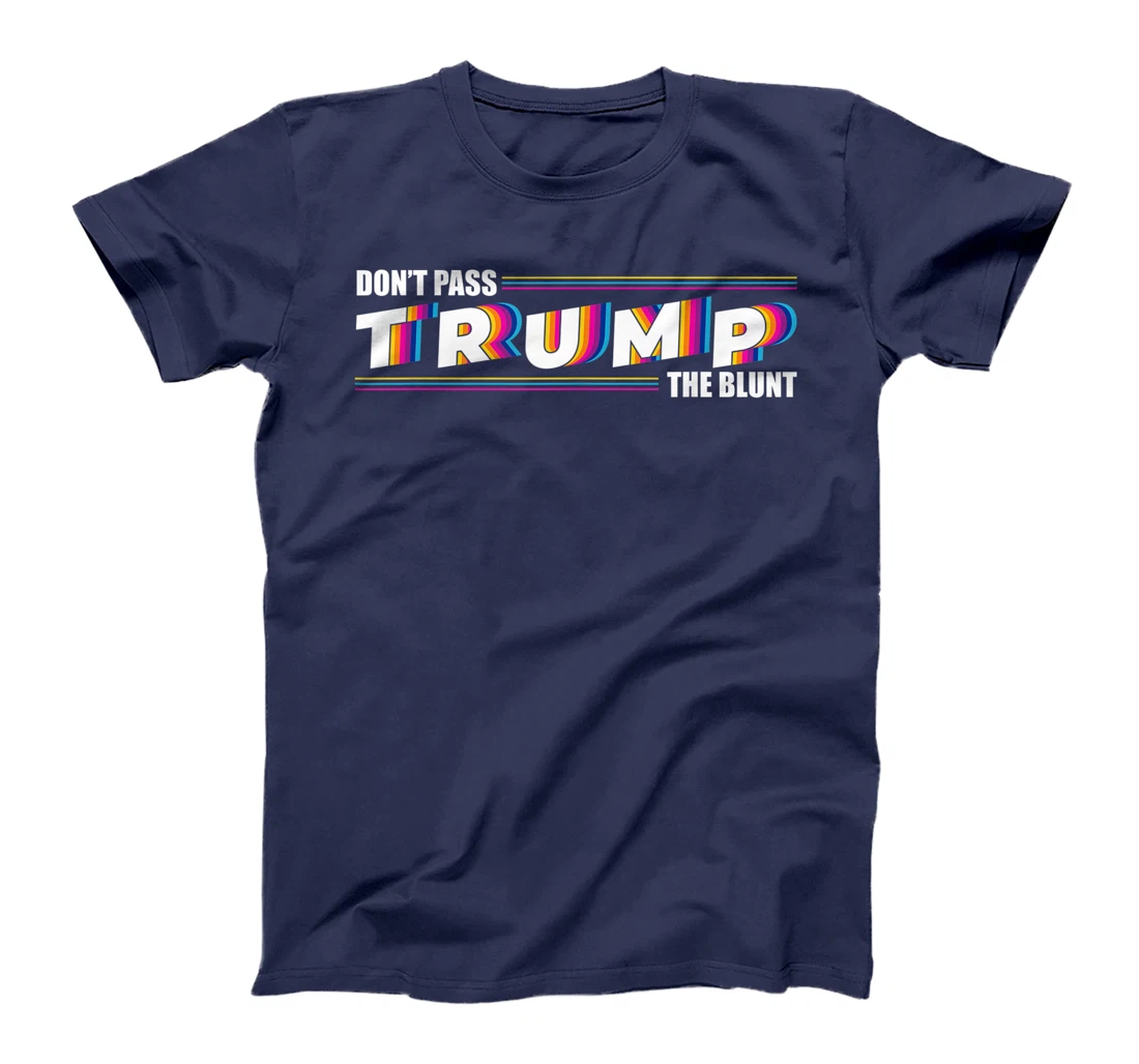 Don't Pass Trump the Blunt Anti-Trump Quote Stoner Gift T-Shirt