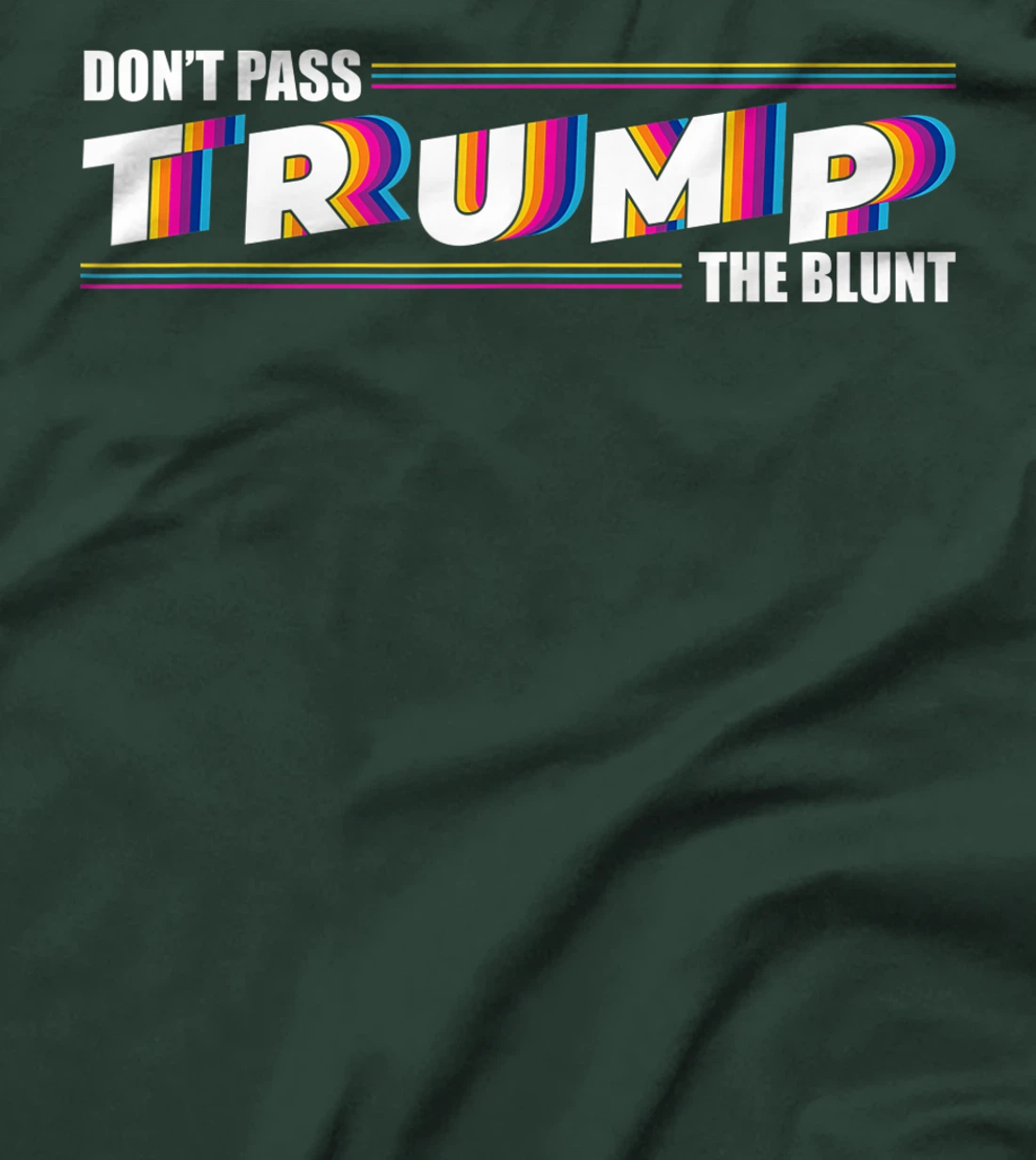 Don't Pass Trump the Blunt Anti-Trump Quote Stoner Gift T-Shirt