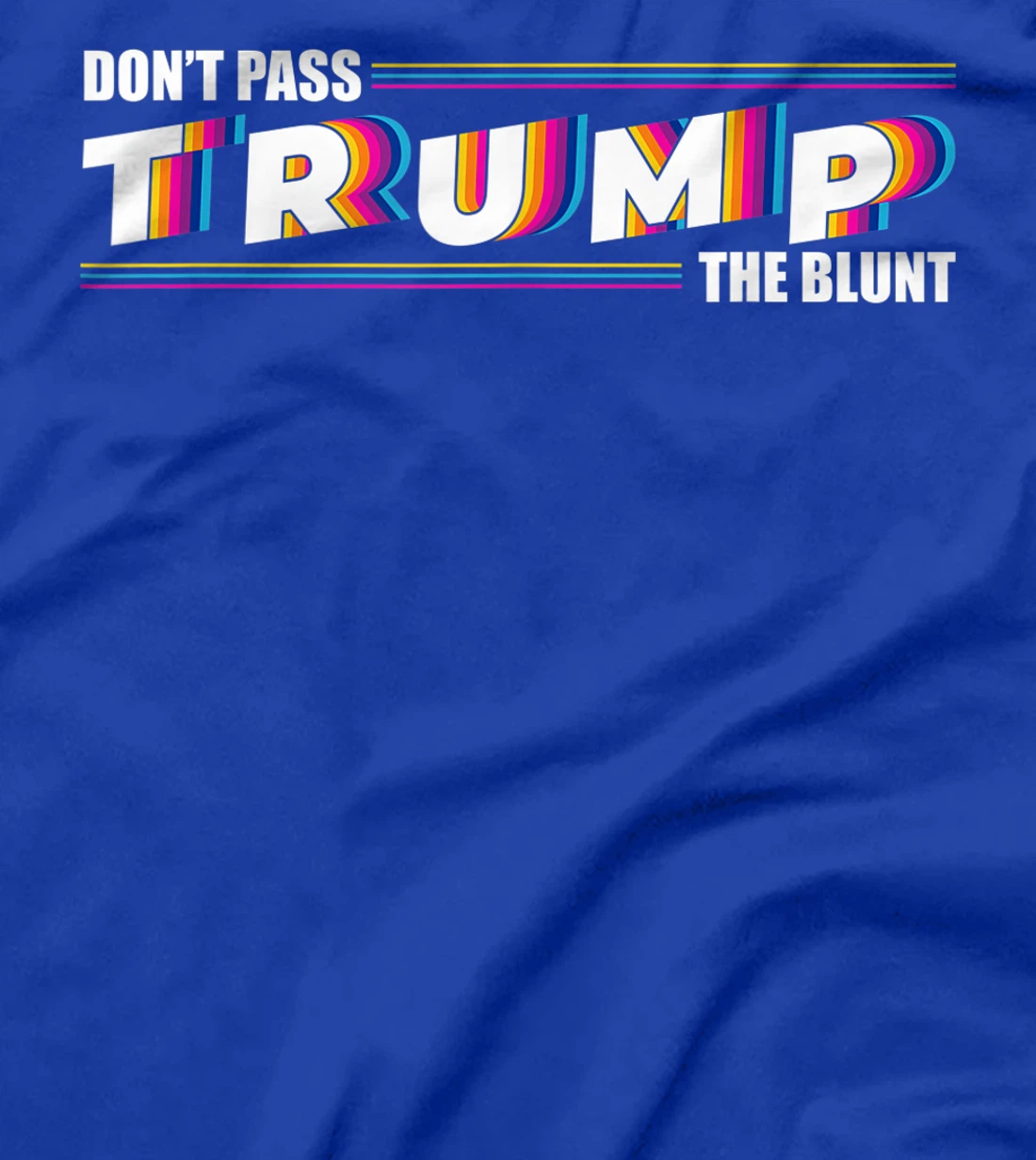 Don't Pass Trump the Blunt Anti-Trump Quote Stoner Gift T-Shirt