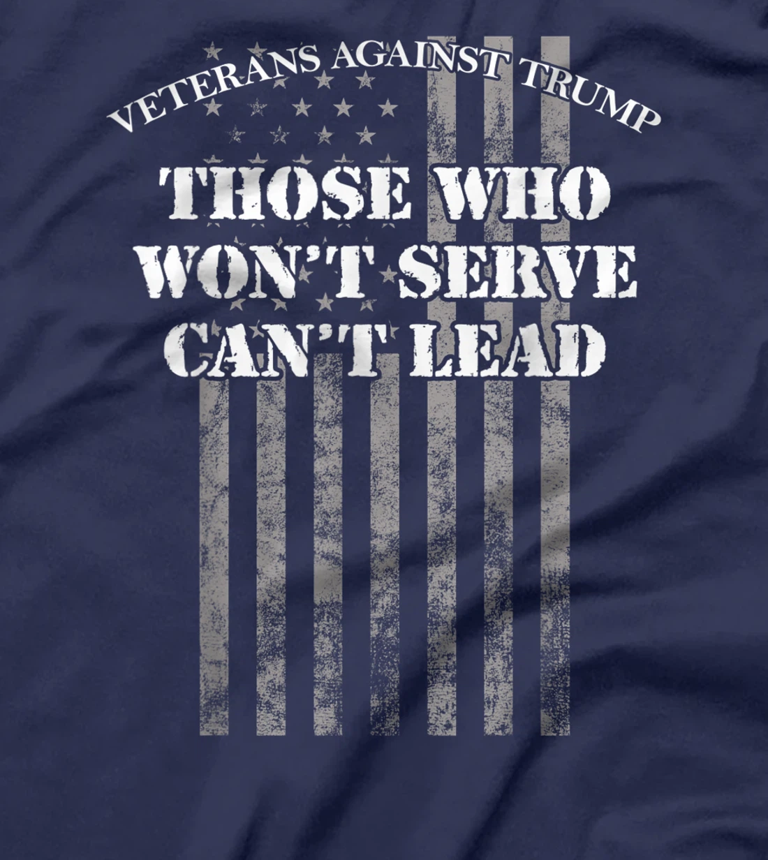 Veterans Against Trump, Those Who Won't Serve Can't Lead T-Shirt