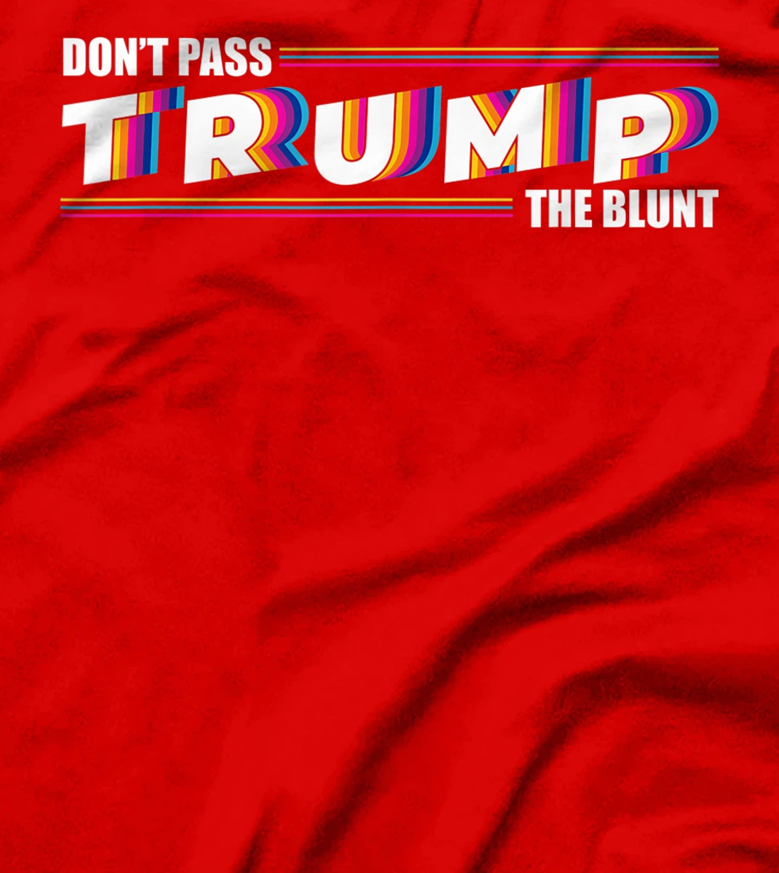 Don't Pass Trump the Blunt Anti-Trump Quote Stoner Gift T-Shirt