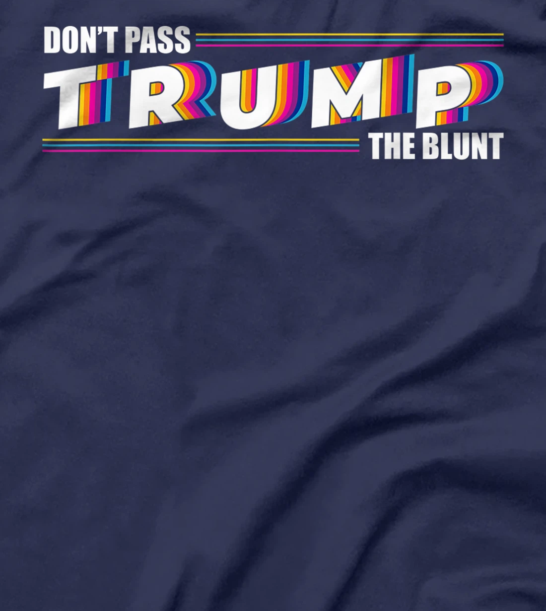 Don't Pass Trump the Blunt Anti-Trump Quote Stoner Gift T-Shirt