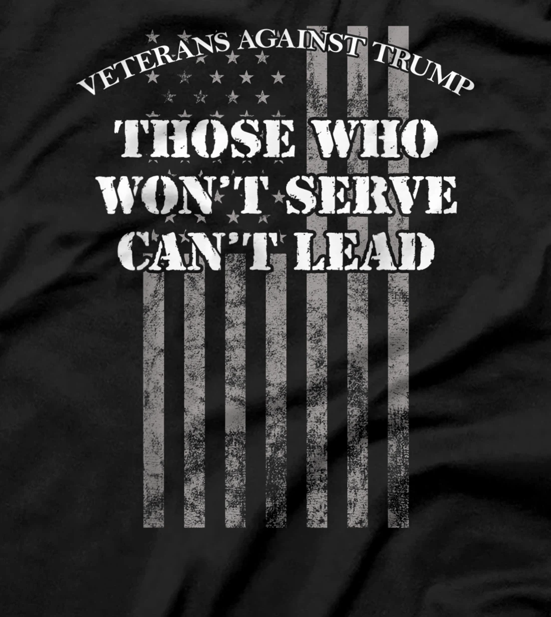 Veterans Against Trump, Those Who Won't Serve Can't Lead T-Shirt
