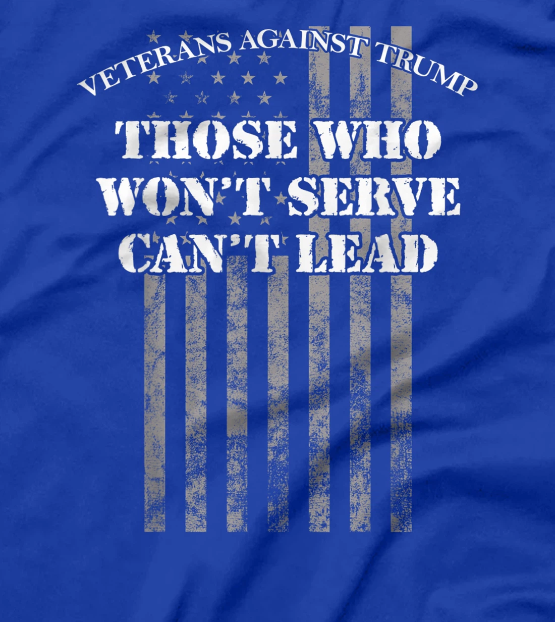 Veterans Against Trump, Those Who Won't Serve Can't Lead T-Shirt