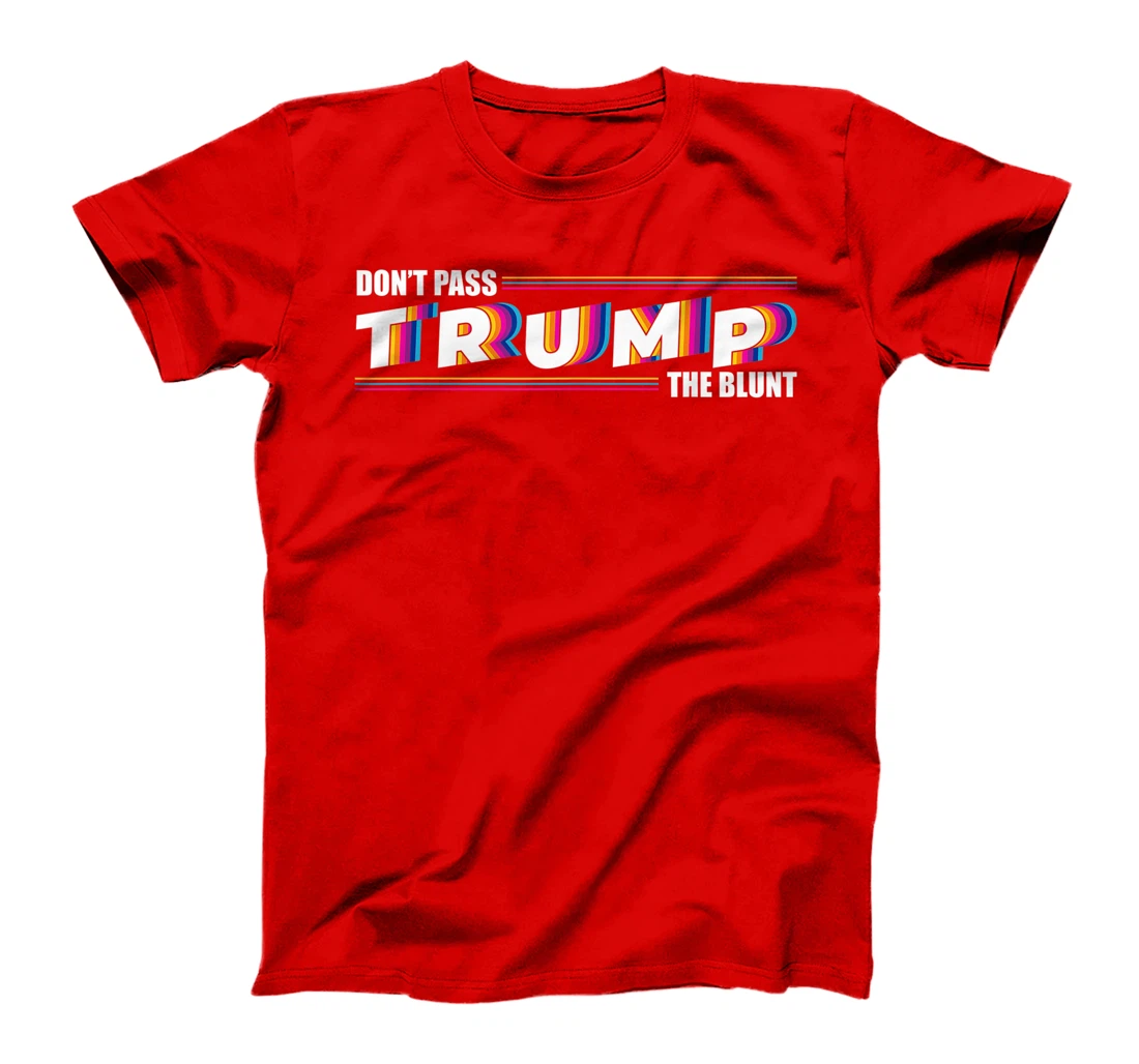 Don't Pass Trump the Blunt Anti-Trump Quote Stoner Gift T-Shirt