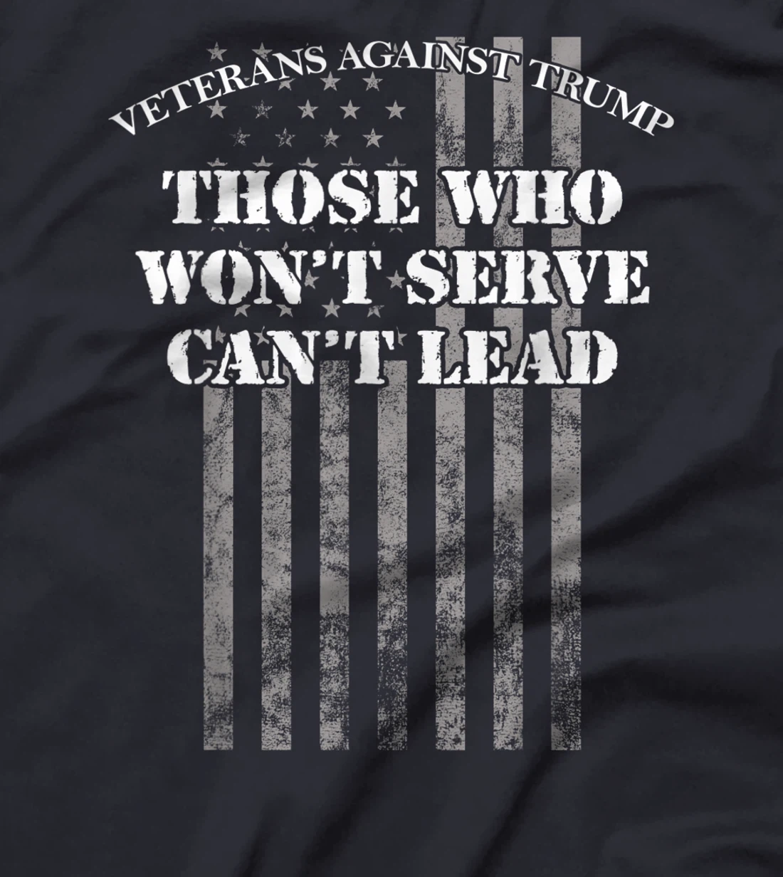 Veterans Against Trump, Those Who Won't Serve Can't Lead T-Shirt