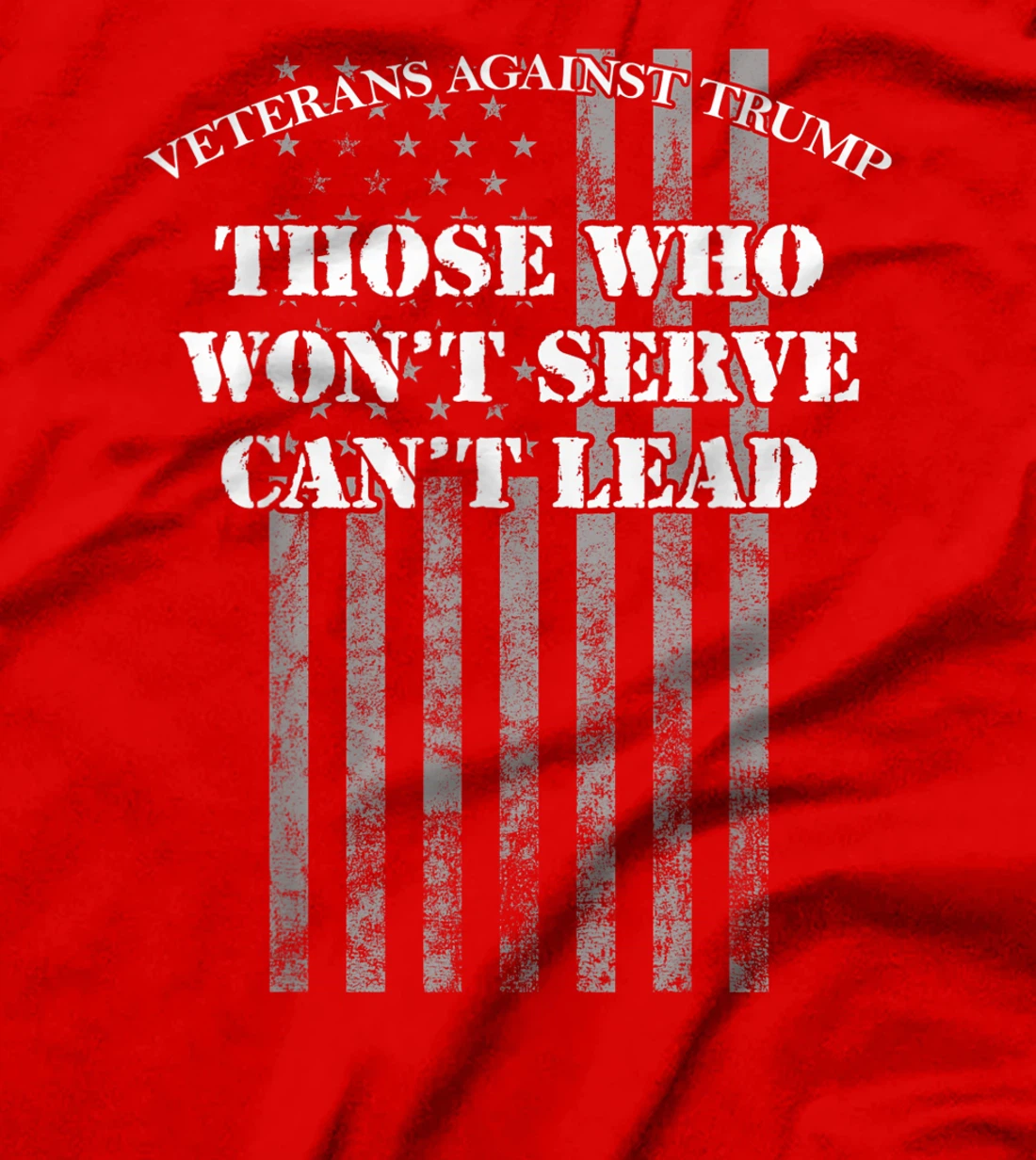 Veterans Against Trump, Those Who Won't Serve Can't Lead T-Shirt