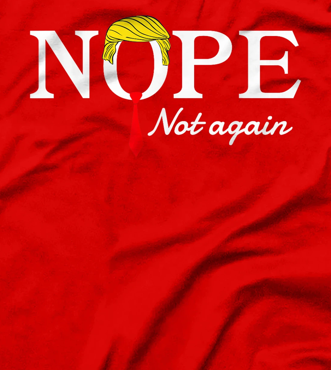 NOPE Not Again Funny Sarcastic Trump Statement USA Humor USA T-Shirt