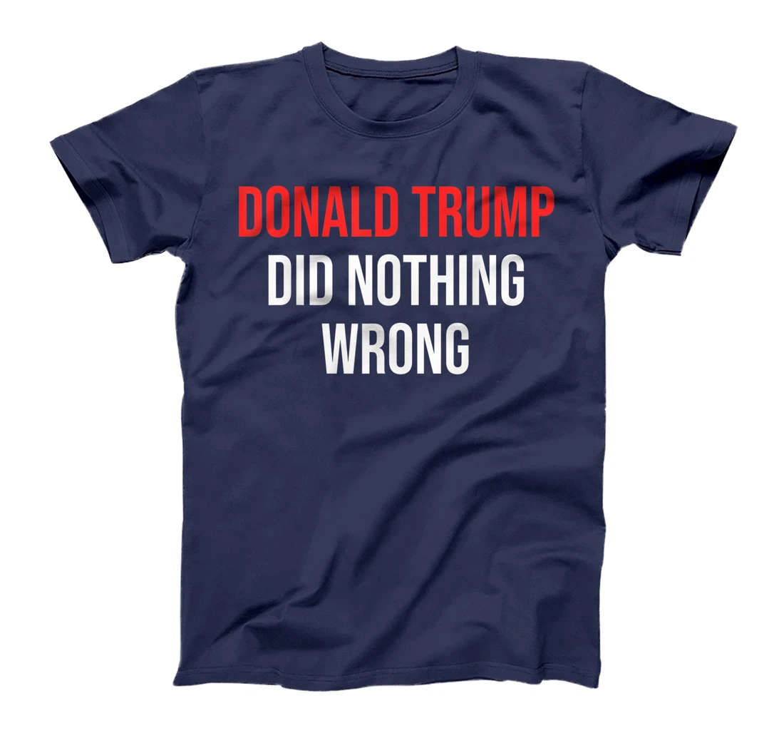 Donald Trump Did Nothing Wrong For Trump Supporters T-Shirt