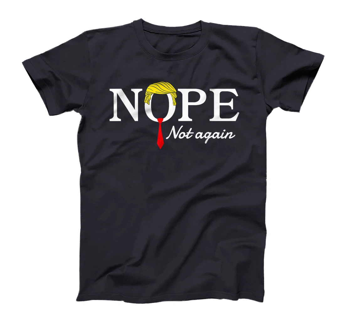 NOPE Not Again Funny Sarcastic Trump Statement USA Humor USA T-Shirt