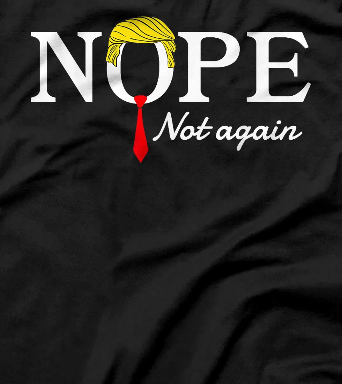 NOPE Not Again Funny Sarcastic Trump Statement USA Humor USA T-Shirt
